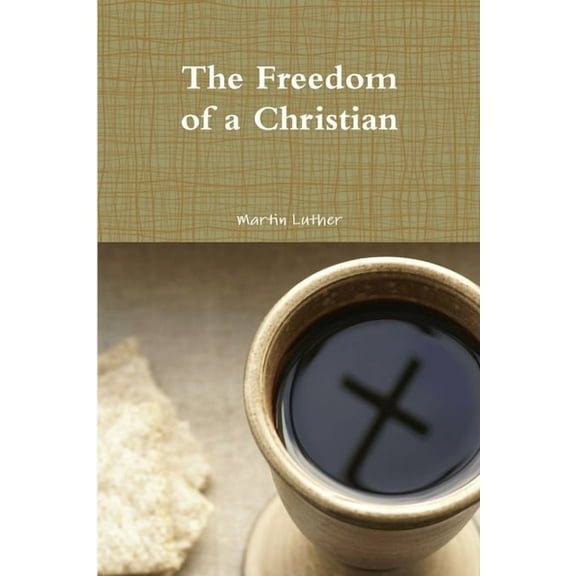 The Freedom of a Christian, (Paperback)