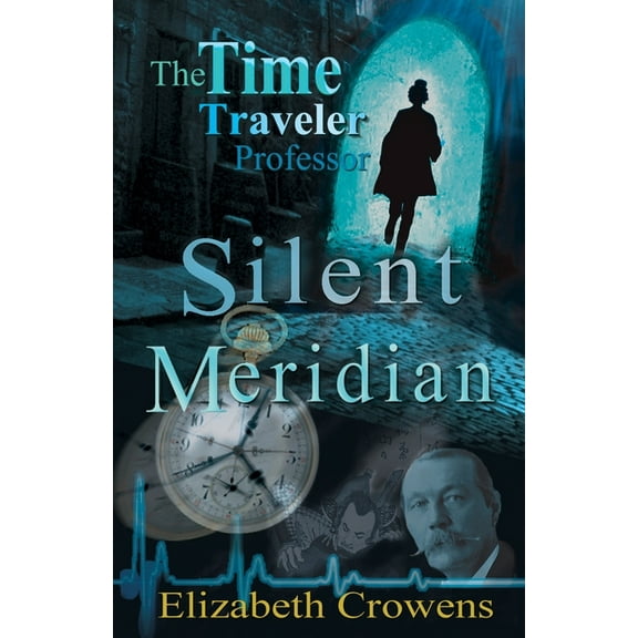 The Time Traveler Professor The Time Traveler Professor, Book One: Silent Meridian, (Paperback)