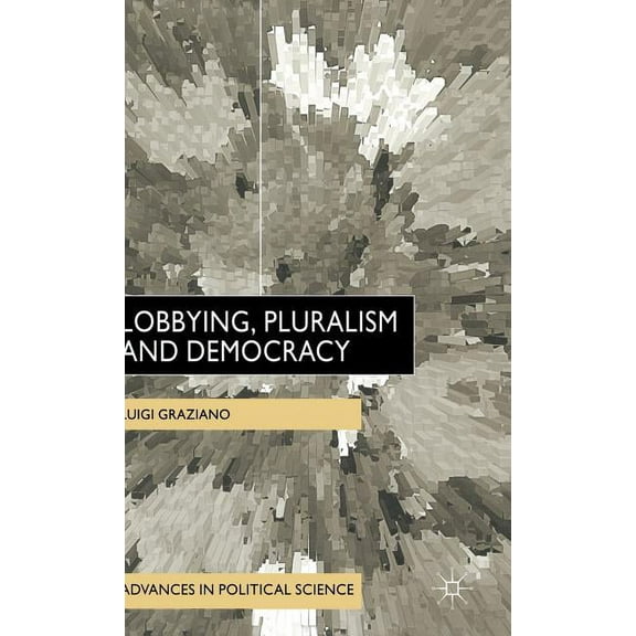 Advances in Political Science Lobbying, Pluralism and Democracy, (Hardcover)