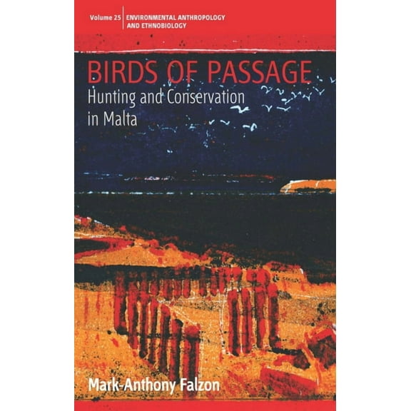 Environmental Anthropology and Ethnobiol Birds of Passage: Hunting and Conservation in Malta, Book 25, (Hardcover)