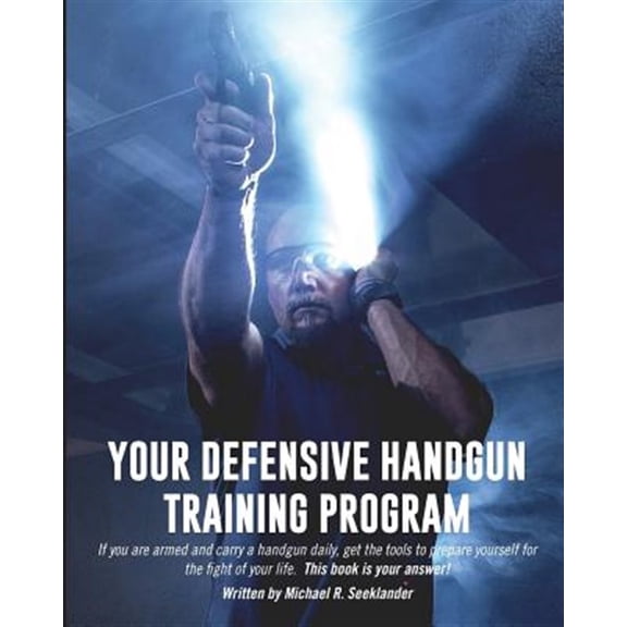 Pre-Owned Your Defensive Handgun Training Program : A Functional Training Program for Defensive Handgun Purposes