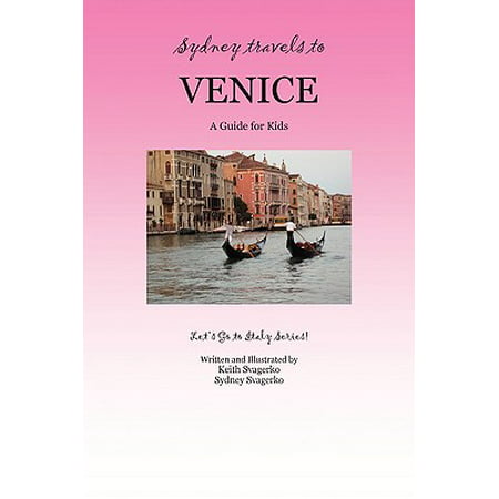 Sydney Travels to Venice : A Guide for Kids - Let's Go to Italy