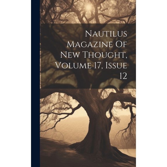 Nautilus Magazine Of New Thought, Volume 17, Issue 12, (Hardcover)