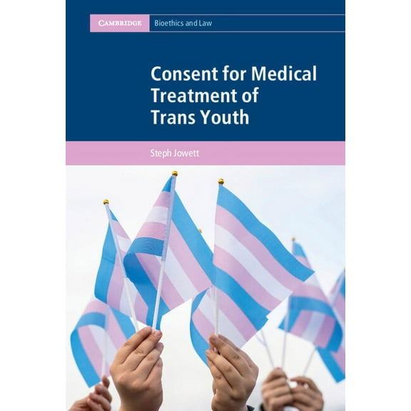 Cambridge Bioethics and Law Consent for Medical Treatment of Trans Youth, (Hardcover)