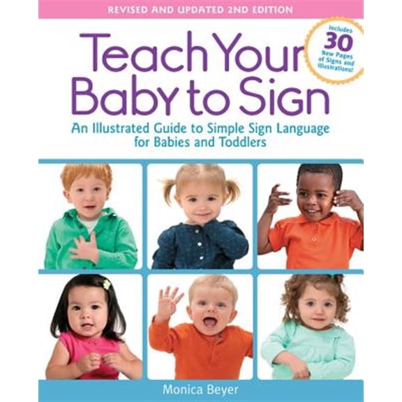 Pre-Owned Teach Your Baby to Sign, Revised and Updated 2nd Edition: An Illustrated Guide to Simple Sign Language for Babies and Toddlers - Includes 30 New Pages (Paperback) 1592336981 9781592336982