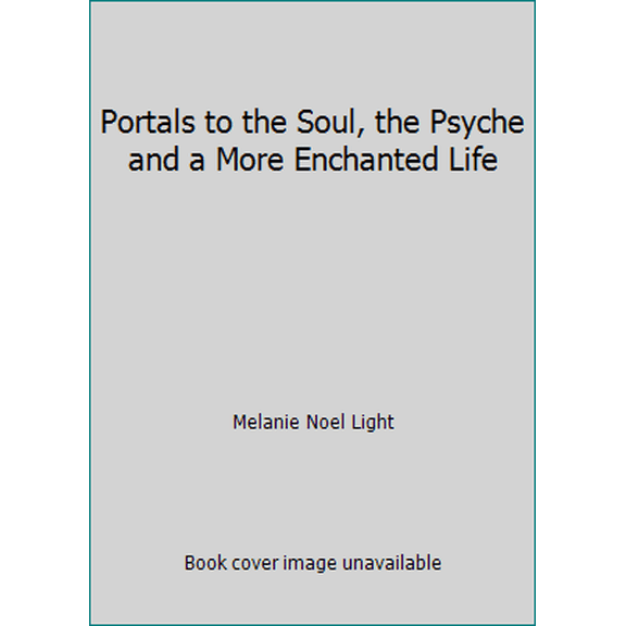 Pre-Owned Portals to the Soul, the Psyche and a More Enchanted Life (Paperback) 0972560807 9780972560801