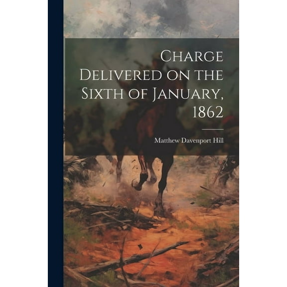 Charge Delivered on the Sixth of January, 1862 (Paperback)