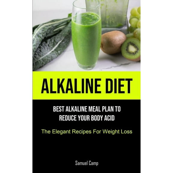 Alkaline Diet: Best Alkaline Meal Plan To Reduce Your Body Acid (The Elegant Recipes For Weight Loss), (Paperback)