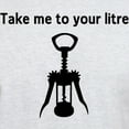 thumbnail image 3 of CafePress - Take Me To Your Litre T Shirt - Men's Classic Graphic T-Shirt, 3 of 4