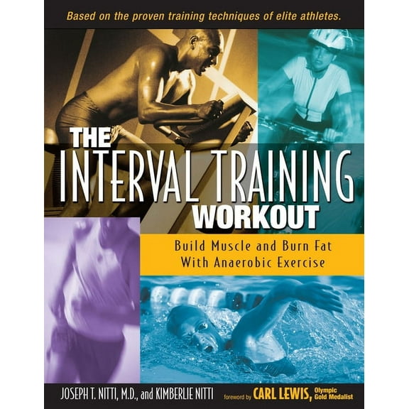 The Interval Training Workout: Build Muscle and Burn Fat with Anaerobic Exercise, (Paperback)