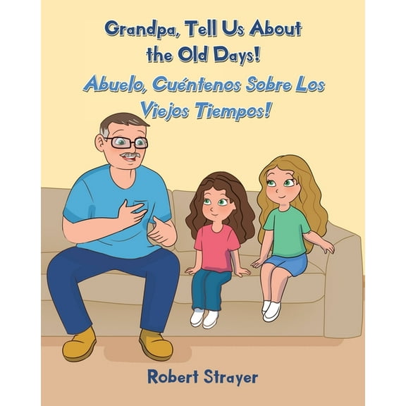 Grandpa, Tell Us About the Old Days!: Abuelo, CuÃ©ntenos Sobre Los Viejos Tiempos!, (Paperback)