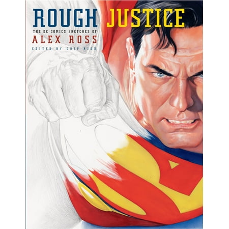 Rough Justice : The DC Comics Sketches of Alex (Best Alex Ross Comics)