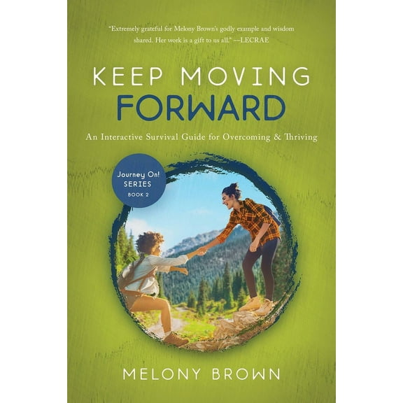 Journey On! Keep Moving Forward: An Interactive Survival Guide for Overcoming & Thriving, Book 2, (Paperback)