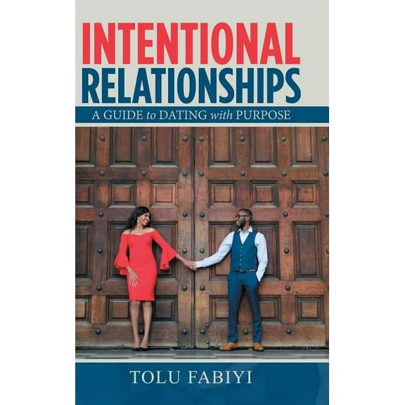 Intentional Relationships: A Guide to Dating with Purpose (Hardcover)