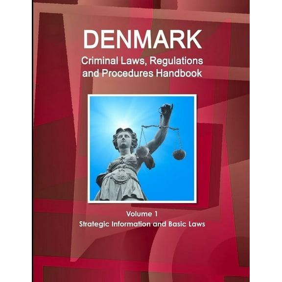 Denmark Criminal Laws, Regulations and Procedures Handbook Volume 1 Strategic Information and Basic Laws, (Paperback)