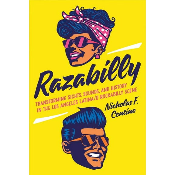 Razabilly : Transforming Sights, Sounds, and History in the Los Angeles Latina/o Rockabilly Scene (Paperback)