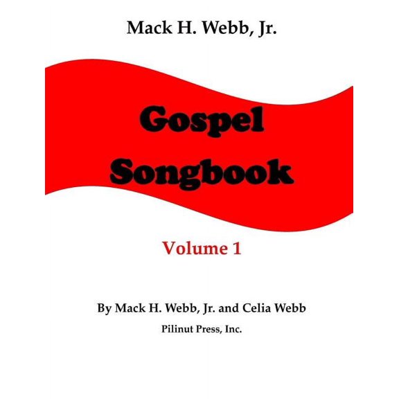 Mack H. Webb, Jr. Gospel Songbook: Mack H. Webb, Jr. Gospel Songbook Volume 1 (Paperback)
