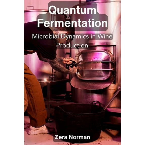 Quantum Fermentation: Microbial Dynamics in Wine Production, (Paperback)