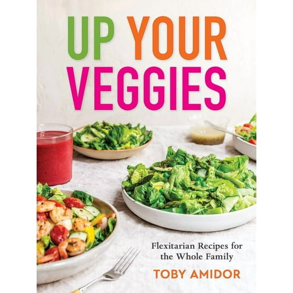 Up Your Veggies: Flexitarian Recipes for the Whole Family, (Paperback)