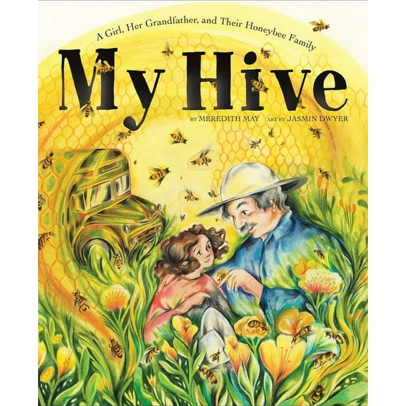My Hive: A Girl, Her Grandfather, and Their Honeybee Family (a Picture Book), (Hardcover)