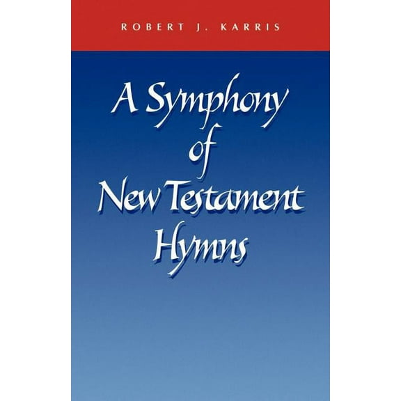 A Symphony of New Testament Hymns, (Paperback)