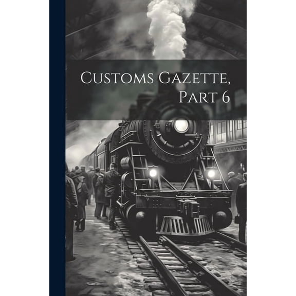 Customs Gazette, Part 6 (Paperback)
