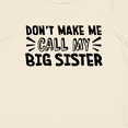 thumbnail image 4 of Inktastic Don't Make Me Call My Big Sister Boys or Girls Baby T-Shirt, 4 of 5