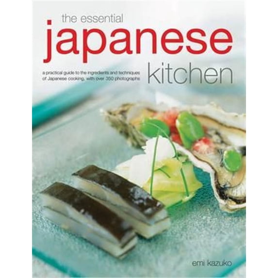 Pre-Owned The Essential Japanese Kitchen: A Practical Guide to the Ingredients and Techniques of Japanese Cooking, with Over 350 Photographs (Hardcover) 0754825604 9780754825609