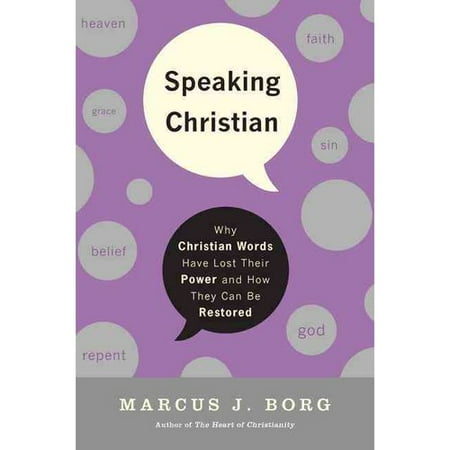Speaking Christian: Why Christian Words Have Lost Their Meaning and Power-and How They Can Be Restored