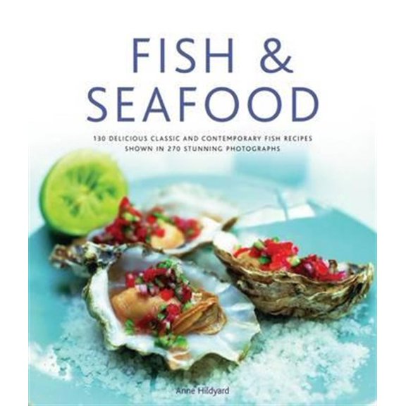 Pre-Owned Fish & Seafood : 175 delicious classic and contemporary fish recipes shown in 270 stunning photographs (Hardcover)