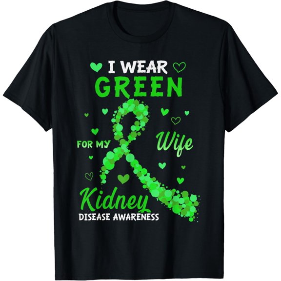 I Wear Green For My Wife Kidney Disease Awareness Gifts T-ShirtMen's and women's gift, black and white T-shirt, size: Extra large S-4XL