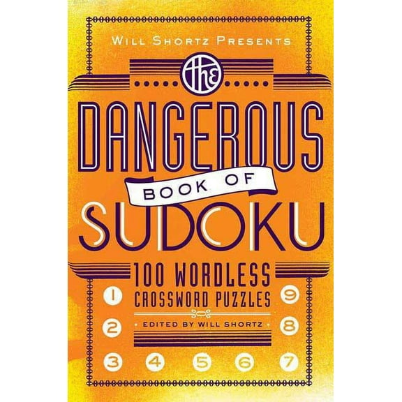 Will Shortz Presents... Will Shortz Presents the Dangerous Book of Sudoku: 100 Devilishly Difficult Puzzles, (Paperback)