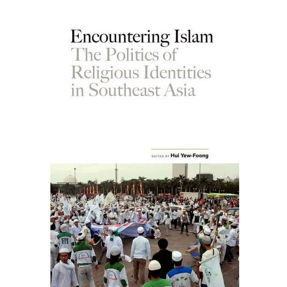 Encountering Islam: The Politics of Religious Identities in Southeast Asia (Paperback) by Hui Foong Foong