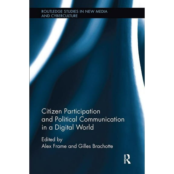 Routledge Studies in New Media and Cyber Citizen Participation and Political Communication in a Digital World, (Paperback)