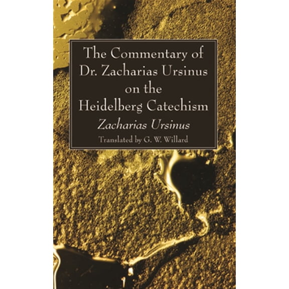 Pre-Owned The Commentary of Dr. Zacharias Ursinus on the Heidelberg Catechism (Paperback)