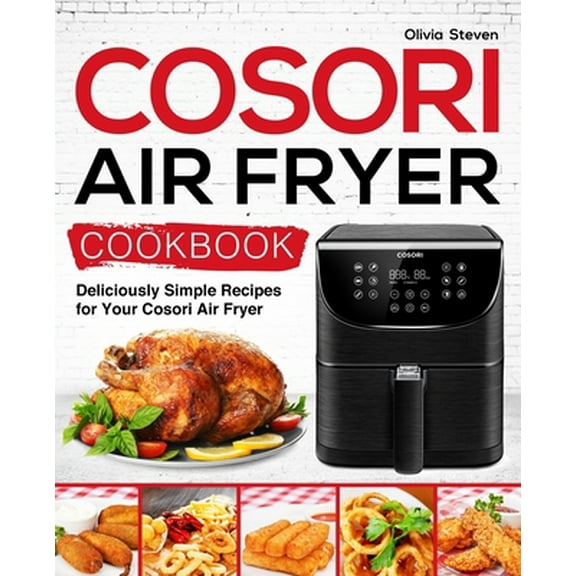 Pre-Owned Cosori Air Fryer Cookbook: Deliciously Simple Recipes for Your Cosori Air Fryer (Paperback) 1793880727 9781793880727