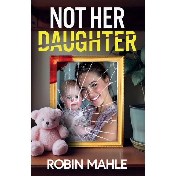 Not Her Daughter: A totally addictive psychological thriller with a shocking twist, (Paperback)