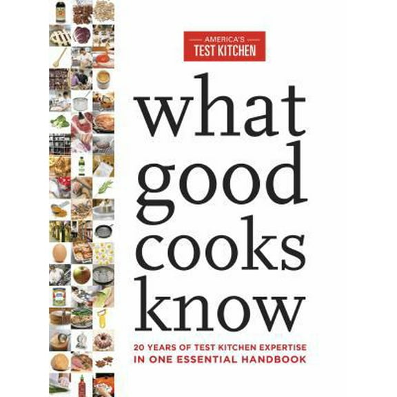Pre-Owned What Good Cooks Know: 20 Years of Test Kitchen Expertise in One Essential Handbook (Hardcover) 1940352665 9781940352664
