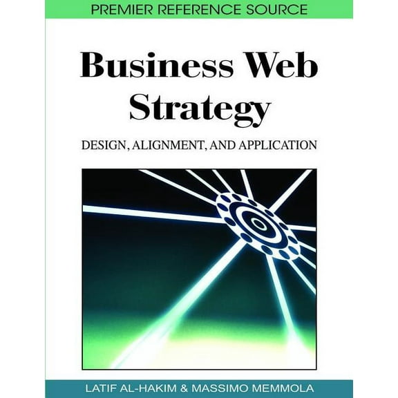 Premier Reference Source: Business Web Strategy: Design, Alignment, and Application (Hardcover)