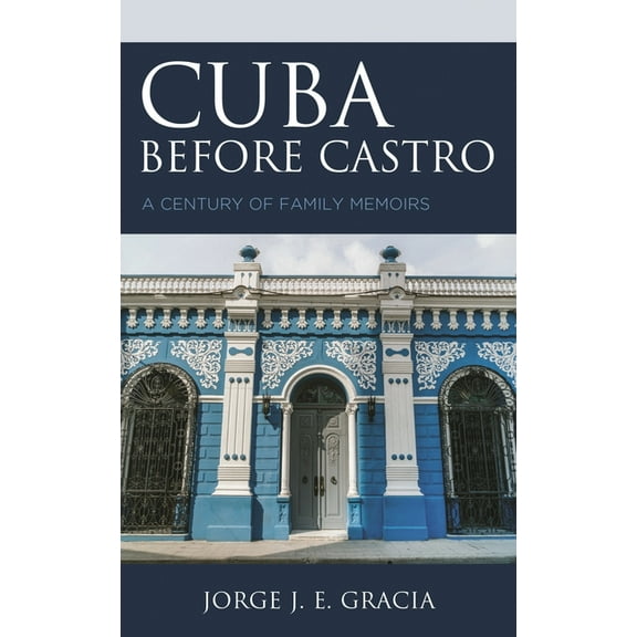 Cuba before Castro: A Century of Family Memoirs, (Paperback)
