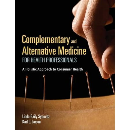Complementary and Alternative Medicine for Health Professionals : A Holistic Approach to Consumer (Consumer Reports The Best Of Health 265 Questions)