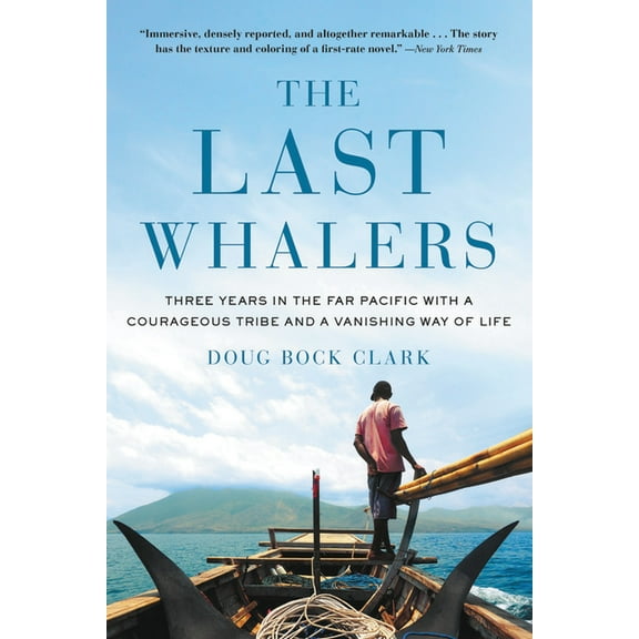 The Last Whalers: Three Years in the Far Pacific with a Courageous Tribe and a Vanishing Way of Life, (Paperback)