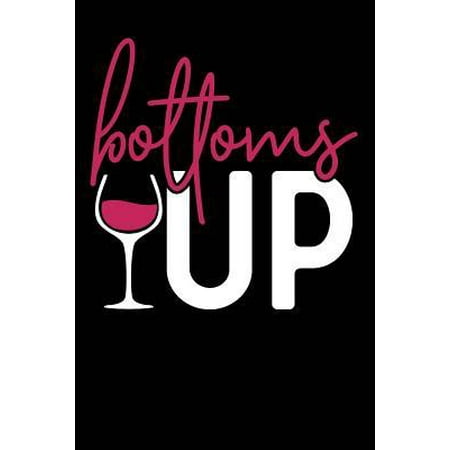 Bottoms Up : Wine Lovers, Best Friends, Mom Journal, Blank Lined