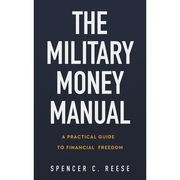 The Military Money Manual: A Practical Guide to Financial Freedom, (Paperback)