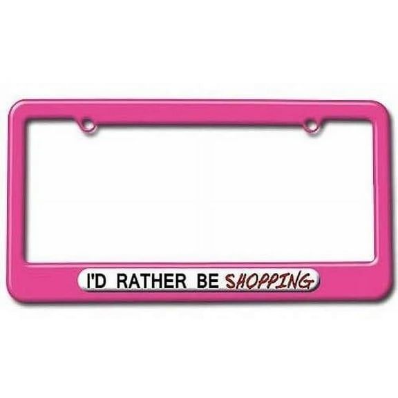 I'd Rather Be Shopping License Plate Tag Frame, Pink Color