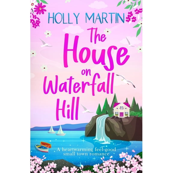The House on Waterfall Hill: A heartwarming feel-good small town romance, (Paperback)