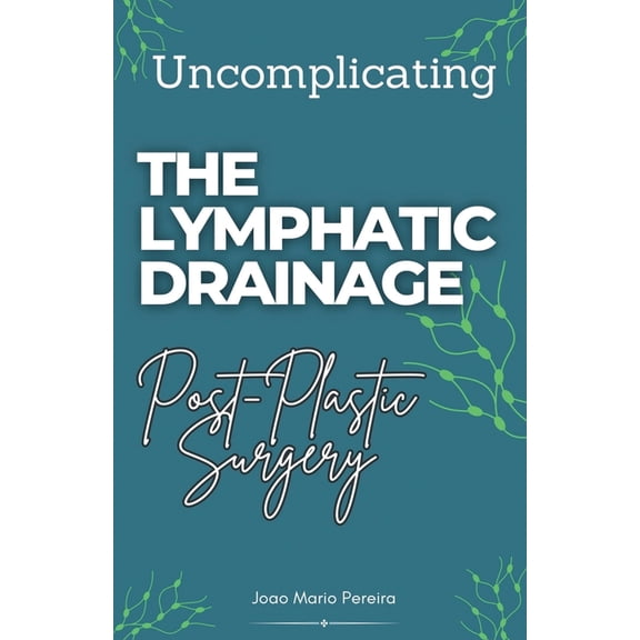 Uncomplicating The Lymphatic Drainage: Post Plastic Surgery, (Paperback)