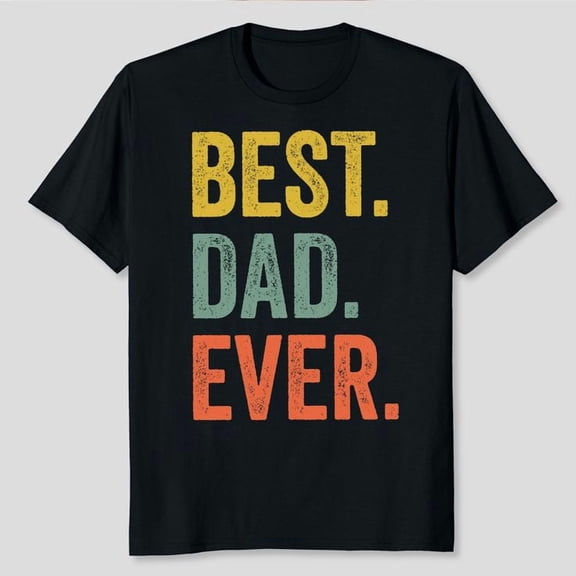 Best Dad Ever Shirt, Best Dad TShirt for Dad, Men's And Women's Graphic Tee 100% Cotton by TBun, Full Sizes S-5XL