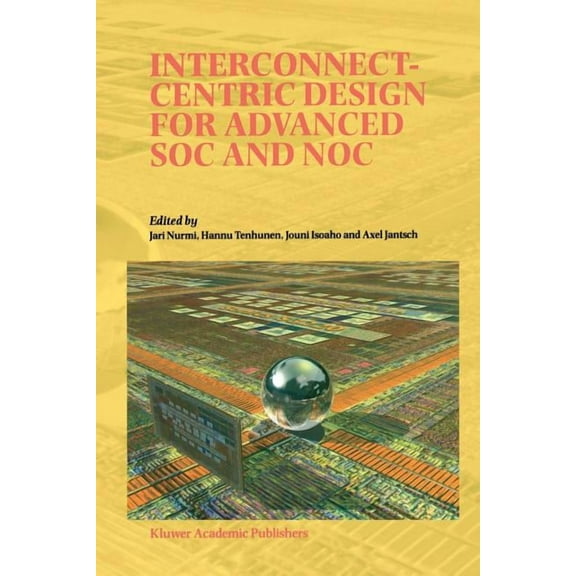 Interconnect-Centric Design for Advanced SoC and NoC, (Paperback)