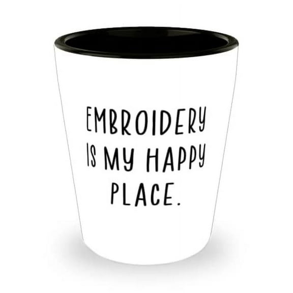 Motivational Embroidery Shot Glass, Embroidery is My Happy Place, Present For Friends, Unique Idea Gifts From